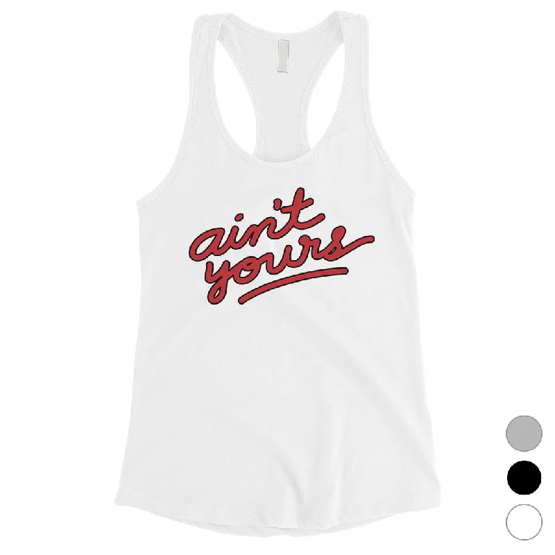 Street Chic Discounts 365 Printing Ain't Yours Womens Tank Top