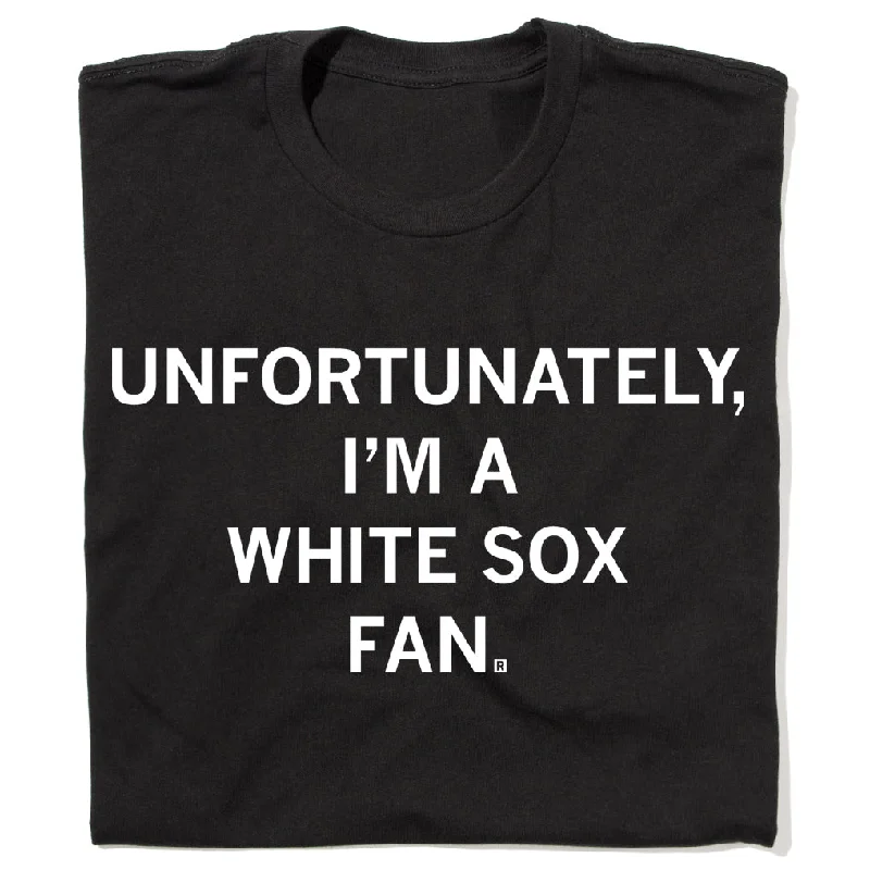 Limited Time Offers Unfortunately I'm a White Sox Fan